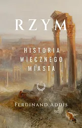 Rzym. Historia Wiecznego MiastaFerdinand Addis