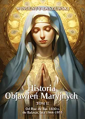 Historia Objawień Maryjnych Tom 2Wincenty Łaszewski
