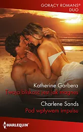 Twoja bliskość jest jak magnesKatherine Garbera