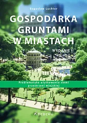 Gospodarka gruntami w miastach. Problematyka użytkowania,Bogusław Luchter