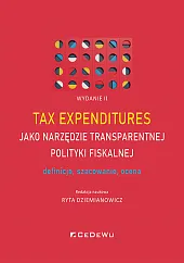 Tax expenditures jako narzędzie transparentnej polityki fiskalnej - definicja, szacowanie i ocena (W Tax expenditures jako narzędzie transparentnej polityki fiskalnej - definicja, szacowanie i ocena (W