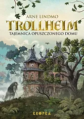 Trollheim Tajemnica opuszczonego domuArne Lindmo