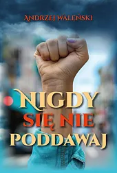 Nigdy się nie poddawajAndrzej Waleński