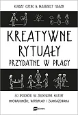 Kreatywne rytuały przydatne w pracy Kreatywne rytuały przydatne w pracy