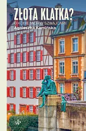 Złota klatka? O kobietach w SzwajcariiAgnieszka Kamińska
