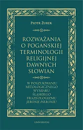 Rozważania o pogańskiej terminologii religijnej dawnych,Piotr Żurek