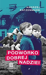Podwórko dobrej nadzieiAndrzej Katzenmark Podwórko dobrej nadzieiAndrzej Katzenmark