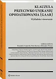 Klauzula przeciwko unikaniu opodatkowania (GAAR). Wykładnia i stosowanie Klauzula przeciwko unikaniu opodatkowania (GAAR). Wykładnia i stosowanie
