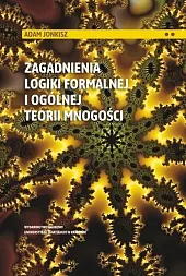 Zagadnienia logiki formalnej i ogólnej teorii,Adam Jonkisz Zagadnienia logiki formalnej i ogólnej teorii,Adam Jonkisz