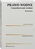 Prawo wodne. Gospodarowanie wodami. Komentarz Prawo wodne. Gospodarowanie wodami. Komentarz