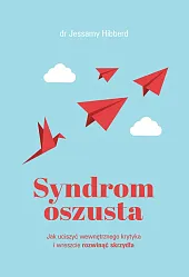 Syndrom oszusta. Jak uciszyć wewnętrznego krytyka,Jessamy Hibberd Syndrom oszusta. Jak uciszyć wewnętrznego krytyka,Jessamy Hibberd