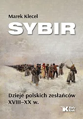 Sybir. Dzieje polskich zesłańców XVIII - XX w.