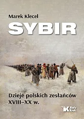 Sybir. Dzieje polskich zesłańców XVIII -,Marek Klecel