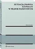 Sytuacja prawna używaczy w prawie patentowym Sytuacja prawna używaczy w prawie patentowym