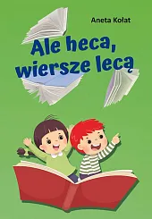 Ale heca, wiersze lecąAneta Kołat