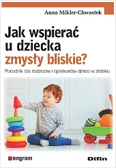 Jak wspierać u dziecka zmysły bliskie?Anna Mikler-Chwastek Jak wspierać u dziecka zmysły bliskie?Anna Mikler-Chwastek