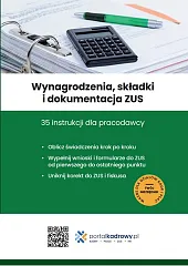 Wynagrodzenia, składki i dokumentacja ZUS. 35 instrukcji dla pracodawcy