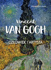 Vincent Van Gogh. Człowiek i artystaAgnieszka Kijas Vincent Van Gogh. Człowiek i artystaAgnieszka Kijas