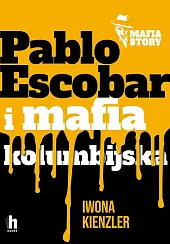 Pablo Escobar i mafia kolumbijskaIwona Kienzler Pablo Escobar i mafia kolumbijskaIwona Kienzler