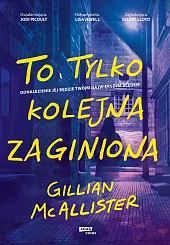 To tylko kolejna zaginionaGillian McAllister To tylko kolejna zaginionaGillian McAllister