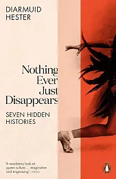 Nothing Ever Just DisappearsDiarmuid Hester