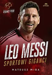 Leo Messi. Sportowi giganciMateusz Miga