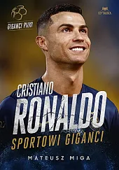 Cristiano Ronaldo. Sportowi giganciMateusz Miga