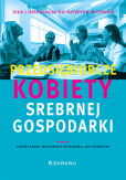 Przedsiębiorcze kobiety srebrnej gospodarki - siła i inspiracja do nowych wyzwań Przedsiębiorcze kobiety srebrnej gospodarki - siła i inspiracja do nowych wyzwań