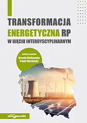 Transformacja energetyczna RP w ujęciu interdyscyplinarnymUrszula Kiełkowska