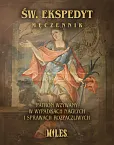 Św. Ekspedyt Męczennik. Patron wzywany w wypadkach nagłych i sprawach rozpaczliwych Św. Ekspedyt Męczennik. Patron wzywany w wypadkach nagłych i sprawach rozpaczliwych