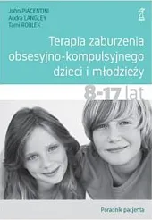 Terapia zaburzenia obsesyjno-kompulsyjnego dzieci i młodzieży.,Audra Langley