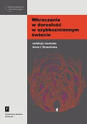 Wkraczanie w dorosłość w szybkozmiennym świecieI.Anna Brzezińska Wkraczanie w dorosłość w szybkozmiennym świecieI.Anna Brzezińska