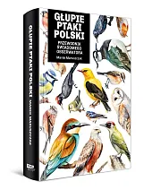 Głupie ptaki Polski. Przewodnik świadomego obserwatoraMarek Maruszczak
