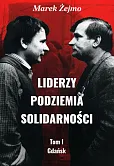 Liderzy podziemia Solidarności Tom 1 Gdańsk Liderzy podziemia Solidarności Tom 1 Gdańsk
