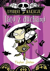 Upiorne wakacje. Lato z duchamiTaylor Dolan