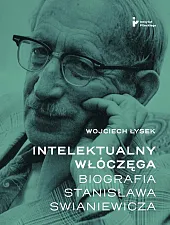 Intelektualny włóczęga Biografia Stanisława SwianiewiczaWojciech Łysek Intelektualny włóczęga Biografia Stanisława SwianiewiczaWojciech Łysek