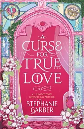 A Curse For True LoveStephanie Garber