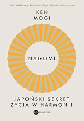 Nagomi Japoński sekret życia w harmoniiKen Mogi