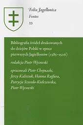 Bibliografia źródeł drukowanych do dziejów Polski w epoce pierwszych Jagiellonów (1385-1506)