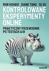Kontrolowane eksperymenty online. Praktyczny przewodnik po,Kohavi Ron