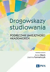 Drogowskazy studiowania Podręcznik umiejętności akademickichAnna Wach Drogowskazy studiowania Podręcznik umiejętności akademickichAnna Wach