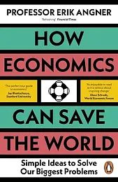 How Economics Can Save the WorldErik Angner