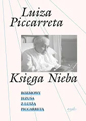 Księga Nieba Rozmowy Jezusa z Luizą,Luiza Piccaretta Księga Nieba Rozmowy Jezusa z Luizą,Luiza Piccaretta