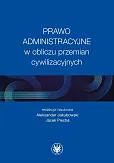 Prawo administracyjne w obliczu przemian cywilizacyjnych Prawo administracyjne w obliczu przemian cywilizacyjnych