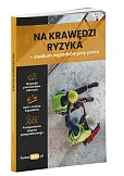 Na krawędzi ryzyka - studium wypadków przy pracy Na krawędzi ryzyka - studium wypadków przy pracy