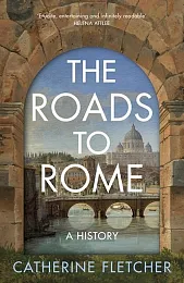 The Roads To RomeCatherine Fletcher