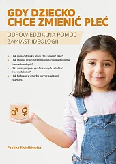 Gdy dziecko chce zmienić płećPaulina Kwietniewicz Gdy dziecko chce zmienić płećPaulina Kwietniewicz