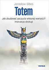 Totem Jak zbudować poczucie własnej wartości?,Jarosław Gibas