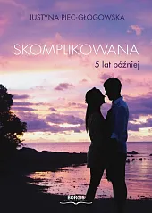 Skomplikowana 5 lat późniejJustyna Piec-Głogowska