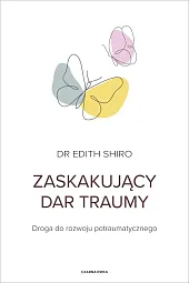 Zaskakujący dar traumyEdith Shiro